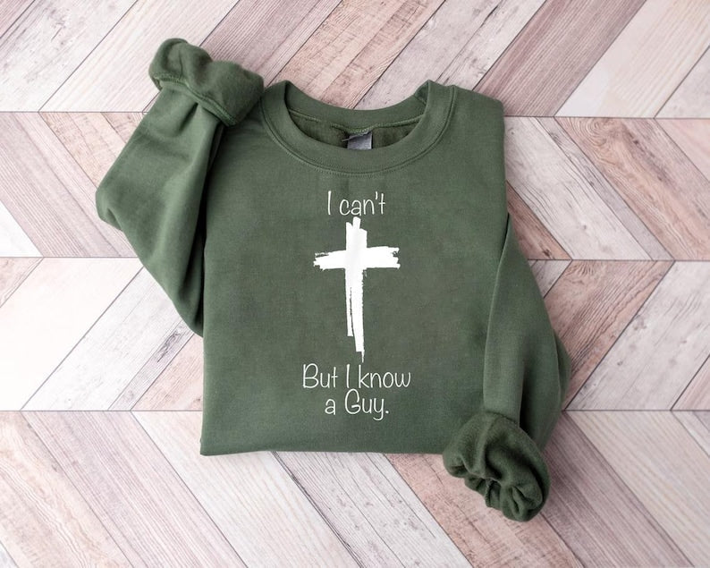 I Can't but I know a Guy Sweatshirt
