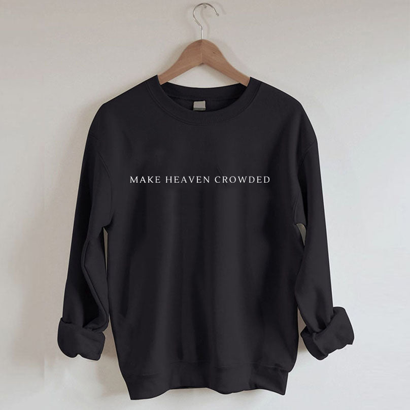 Make Heaven Crowded Sweatshirt