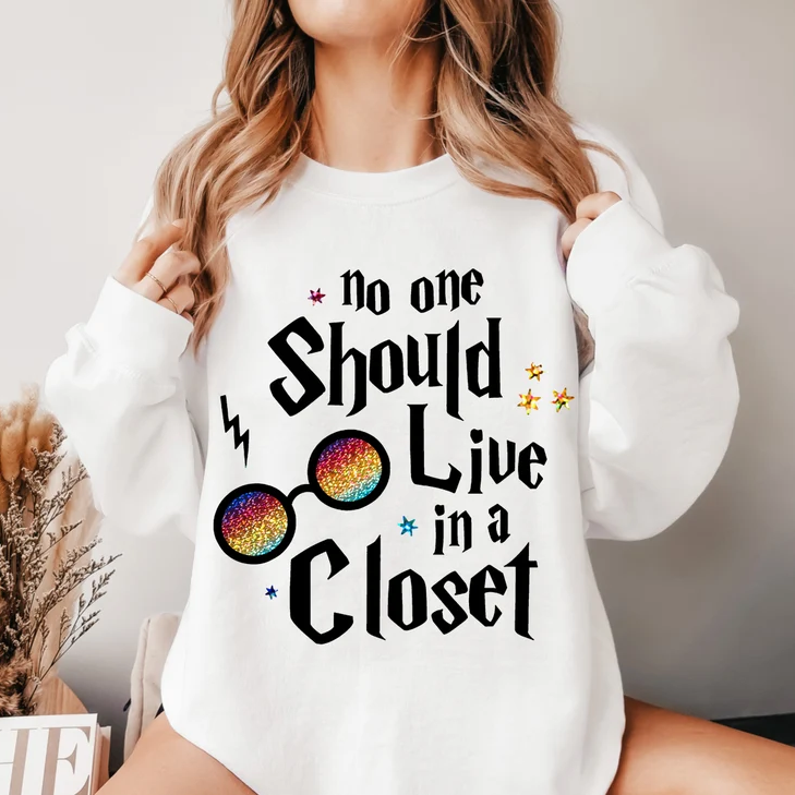No One Should Live In A Closet Sweatshirt